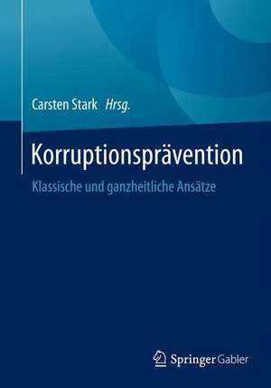 Korruptionsprävention: Klassische und ganzheitliche Ansätze de Carsten Stark