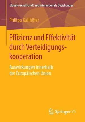 Effizienz und Effektivität durch Verteidigungskooperation: Auswirkungen innerhalb der Europäischen Union de Philipp Gallhöfer