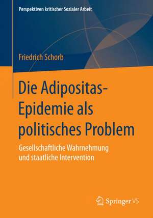 Die Adipositas-Epidemie als politisches Problem: Gesellschaftliche Wahrnehmung und staatliche Intervention de Friedrich Schorb