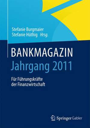 BANKMAGAZIN - Jahrgang 2011: Für Führungskräfte der Finanzwirtschaft de Stefanie Burgmaier