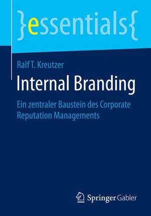 Internal Branding: Ein zentraler Baustein des Corporate Reputation Managements de Ralf T. Kreutzer