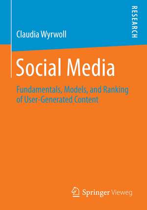 Social Media: Fundamentals, Models, and Ranking of User-Generated Content de Claudia Wyrwoll