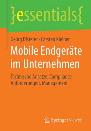 Mobile Endgeräte im Unternehmen: Technische Ansätze, Compliance-Anforderungen, Management de Georg Disterer