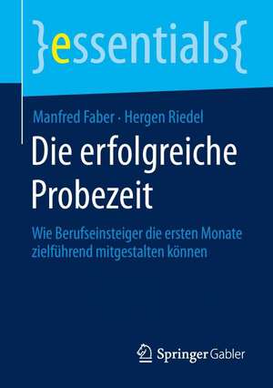 Die erfolgreiche Probezeit: Wie Berufseinsteiger die ersten Monate zielführend mitgestalten können de Manfred Faber