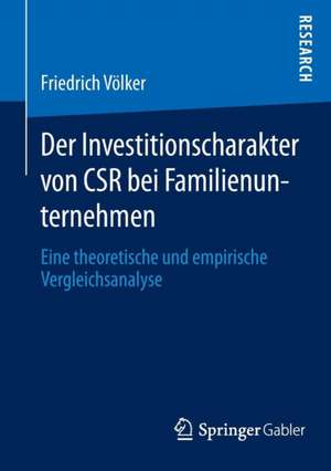 Der Investitionscharakter von CSR bei Familienunternehmen: Eine theoretische und empirische Vergleichsanalyse de Friedrich Völker