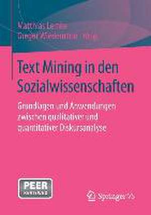 Text Mining in den Sozialwissenschaften: Grundlagen und Anwendungen zwischen qualitativer und quantitativer Diskursanalyse de Matthias Lemke