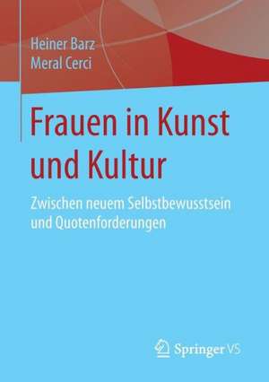 Frauen in Kunst und Kultur: Zwischen neuem Selbstbewusstsein und Quotenforderungen de Heiner Barz