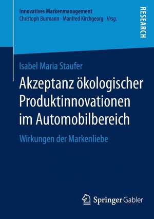 Akzeptanz ökologischer Produktinnovationen im Automobilbereich: Wirkungen der Markenliebe de Isabel Maria Staufer