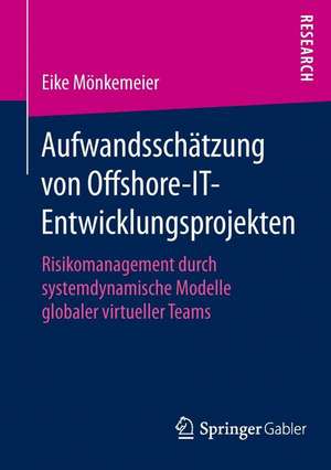 Aufwandsschätzung von Offshore-IT-Entwicklungsprojekten: Risikomanagement durch systemdynamische Modelle globaler virtueller Teams de Eike Mönkemeier