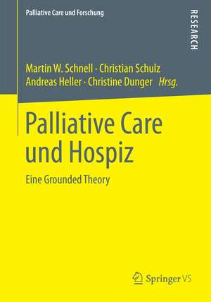 Palliative Care und Hospiz: Eine Grounded Theory de Martin W. Schnell