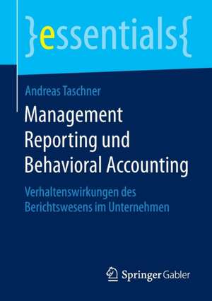 Management Reporting und Behavioral Accounting: Verhaltenswirkungen des Berichtswesens im Unternehmen de Andreas Taschner