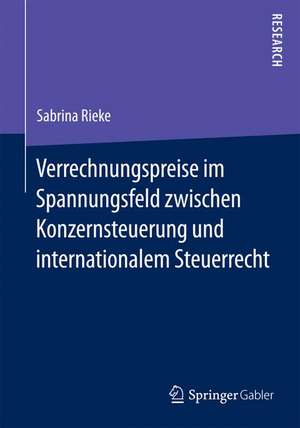 Verrechnungspreise im Spannungsfeld zwischen Konzernsteuerung und internationalem Steuerrecht de Sabrina Rieke