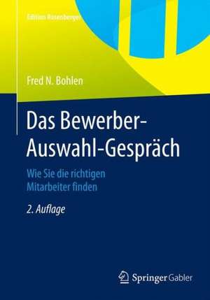 Das Bewerber-Auswahl-Gespräch: Wie Sie die richtigen Mitarbeiter finden de Fred N. Bohlen