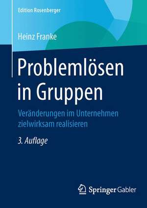 Problemlösen in Gruppen: Veränderungen im Unternehmen zielwirksam realisieren de Heinz Franke