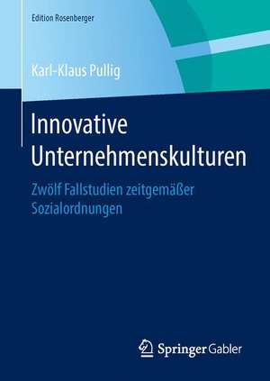 Innovative Unternehmenskulturen: Zwölf Fallstudien zeitgemäßer Sozialordnungen de Karl-Klaus Pullig