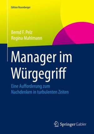 Manager im Würgegriff: Eine Aufforderung zum Nachdenken in turbulenten Zeiten de Bernd F. Pelz