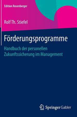 Förderungsprogramme: Handbuch der personellen Zukunftssicherung im Management de Rolf Th. Stiefel