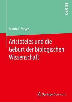 Aristoteles und die Geburt der biologischen Wissenschaft de Martin F. Meyer