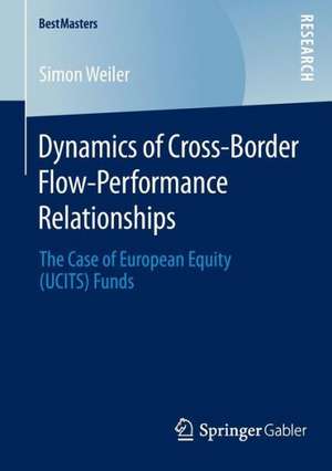 Dynamics of Cross-Border Flow-Performance Relationships: The Case of European Equity (UCITS) Funds de Simon Weiler