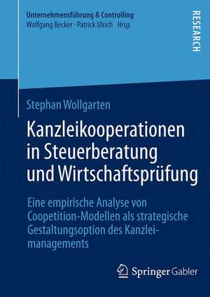 Kanzleikooperationen in Steuerberatung und Wirtschaftsprüfung: Eine empirische Analyse von Coopetition-Modellen als strategische Gestaltungsoption des Kanzleimanagements de Stephan Wollgarten