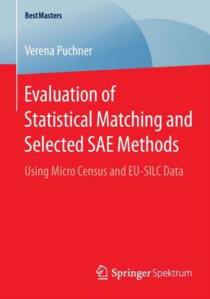 Evaluation of Statistical Matching and Selected SAE Methods: Using Micro Census and EU-SILC Data de Verena Puchner