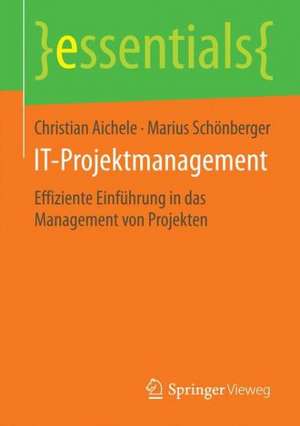 IT-Projektmanagement: Effiziente Einführung in das Management von Projekten de Christian Aichele