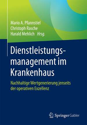 Dienstleistungsmanagement im Krankenhaus: Nachhaltige Wertgenerierung jenseits der operativen Exzellenz de Mario A. Pfannstiel