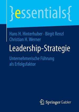 Leadership-Strategie: Unternehmerische Führung als Erfolgsfaktor de Hans H. Hinterhuber