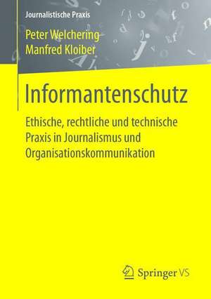 Informantenschutz: Ethische, rechtliche und technische Praxis in Journalismus und Organisationskommunikation de Peter Welchering