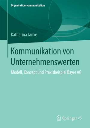 Kommunikation von Unternehmenswerten: Modell, Konzept und Praxisbeispiel Bayer AG de Katharina Janke