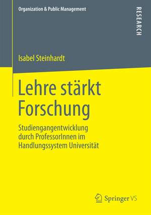 Lehre stärkt Forschung: Studiengangentwicklung durch ProfessorInnen im Handlungssystem Universität de Isabel Steinhardt