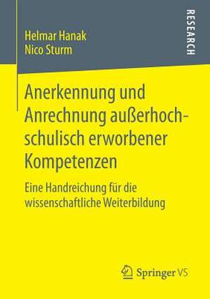 Anerkennung und Anrechnung außerhochschulisch erworbener Kompetenzen: Eine Handreichung für die wissenschaftliche Weiterbildung de Helmar Hanak