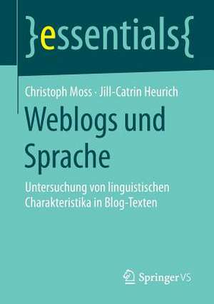 Weblogs und Sprache: Untersuchung von linguistischen Charakteristika in Blog-Texten de Christoph Moss