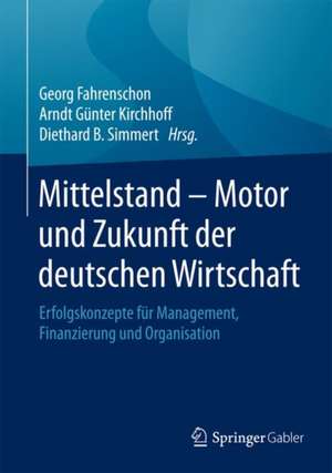 Mittelstand - Motor und Zukunft der deutschen Wirtschaft: Erfolgskonzepte für Management, Finanzierung und Organisation de Georg Fahrenschon