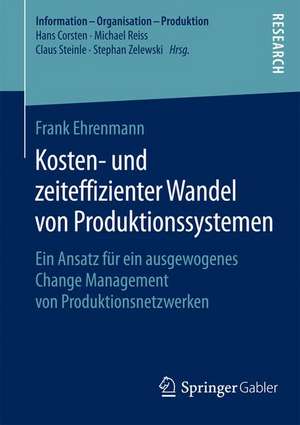 Kosten- und zeiteffizienter Wandel von Produktionssystemen: Ein Ansatz für ein ausgewogenes Change Management von Produktionsnetzwerken de Frank Ehrenmann