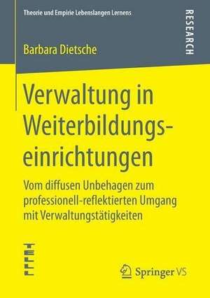 Verwaltung in Weiterbildungseinrichtungen: Vom diffusen Unbehagen zum professionell-reflektierten Umgang mit Verwaltungstätigkeiten de Barbara Dietsche