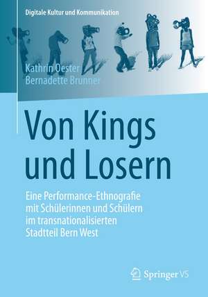 Von Kings und Losern: Eine Performance-Ethnografie mit Schülerinnen und Schülern im transnationalisierten Stadtteil Bern West de Kathrin Oester