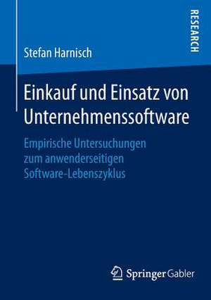 Einkauf und Einsatz von Unternehmenssoftware: Empirische Untersuchungen zum anwenderseitigen Software-Lebenszyklus de Stefan Harnisch