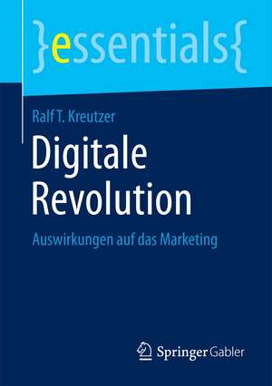 Digitale Revolution: Auswirkungen auf das Marketing de Ralf T. Kreutzer