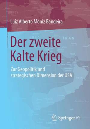 Der zweite Kalte Krieg: Zur Geopolitik und strategischen Dimension der USA de Luiz Alberto Moniz Bandeira