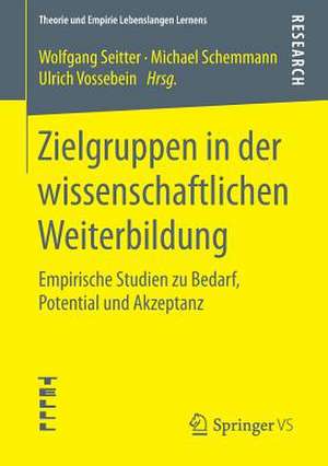 Zielgruppen in der wissenschaftlichen Weiterbildung: Empirische Studien zu Bedarf, Potential und Akzeptanz de Wolfgang Seitter