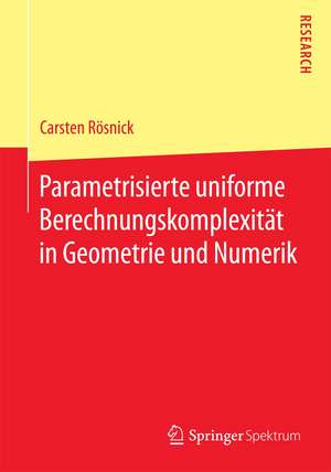 Parametrisierte uniforme Berechnungskomplexität in Geometrie und Numerik de Carsten Rösnick