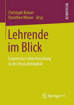 Lehrende im Blick: Empirische Lehrerforschung in der Deutschdidaktik de Christoph Bräuer