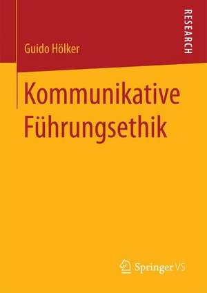 Kommunikative Führungsethik de Guido Hölker