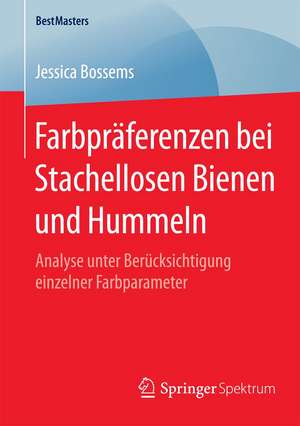 Farbpräferenzen bei Stachellosen Bienen und Hummeln: Analyse unter Berücksichtigung einzelner Farbparameter de Jessica Bossems