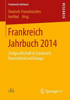 Frankreich Jahrbuch 2014: Zivilgesellschaft in Frankreich, Deutschland und Europa de dfi - Deutsch-Französisches Institut