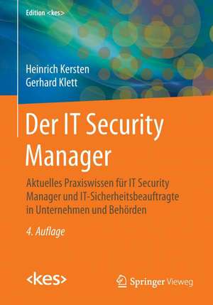 Der IT Security Manager: Aktuelles Praxiswissen für IT Security Manager und IT-Sicherheitsbeauftragte in Unternehmen und Behörden de Heinrich Kersten