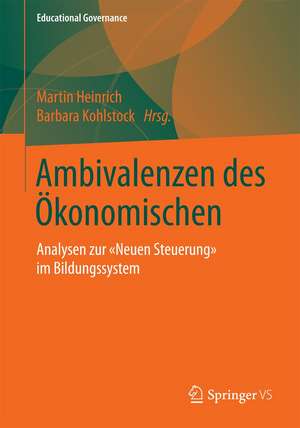 Ambivalenzen des Ökonomischen: Analysen zur „Neuen Steuerung“ im Bildungssystem de Martin Heinrich