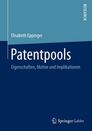 Patentpools: Eigenschaften, Motive und Implikationen de Elisabeth Eppinger