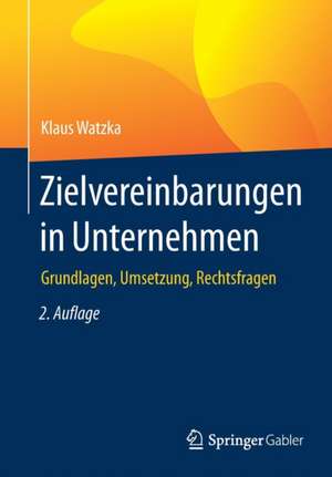 Zielvereinbarungen in Unternehmen: Grundlagen, Umsetzung, Rechtsfragen de Klaus Watzka